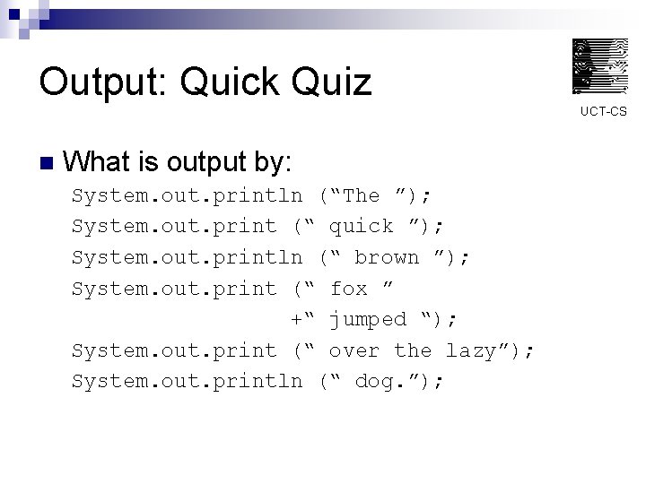 Output: Quick Quiz UCT-CS n What is output by: System. out. println (“The ”);