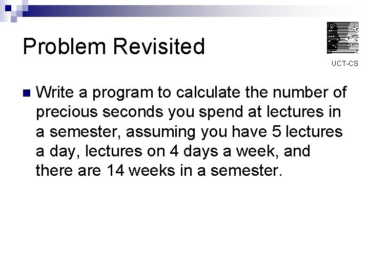 Problem Revisited UCT-CS n Write a program to calculate the number of precious seconds