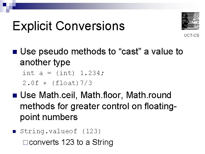 Explicit Conversions UCT-CS n Use pseudo methods to “cast” a value to another type