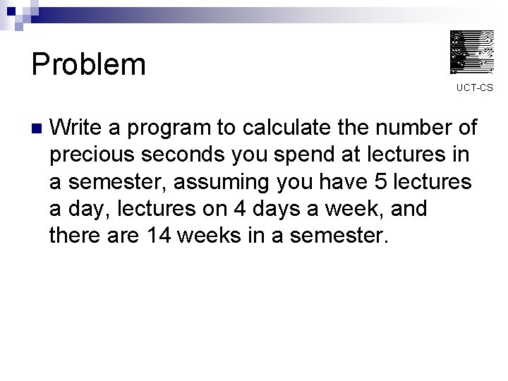 Problem UCT-CS n Write a program to calculate the number of precious seconds you