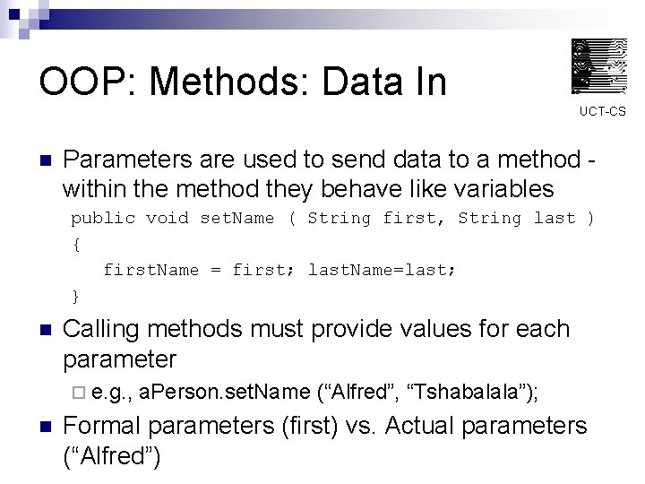 OOP: Methods: Data In UCT-CS n Parameters are used to send data to a