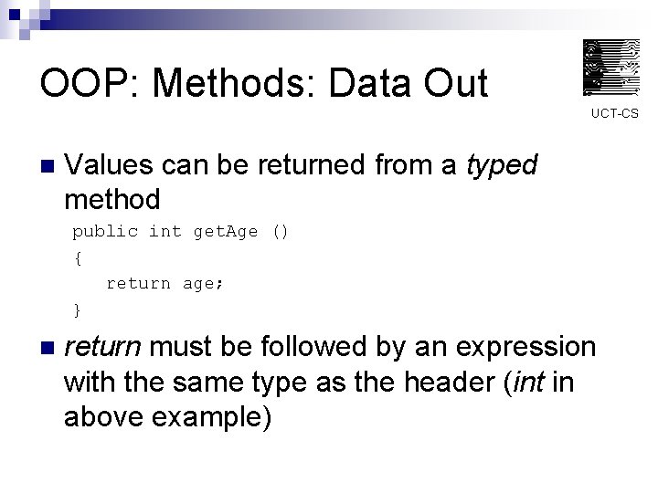 OOP: Methods: Data Out UCT-CS n Values can be returned from a typed method