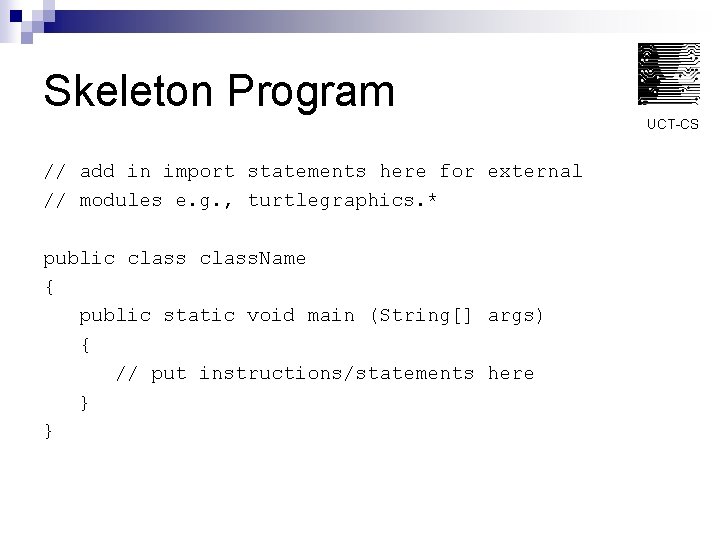 Skeleton Program UCT-CS // add in import statements here for external // modules e.