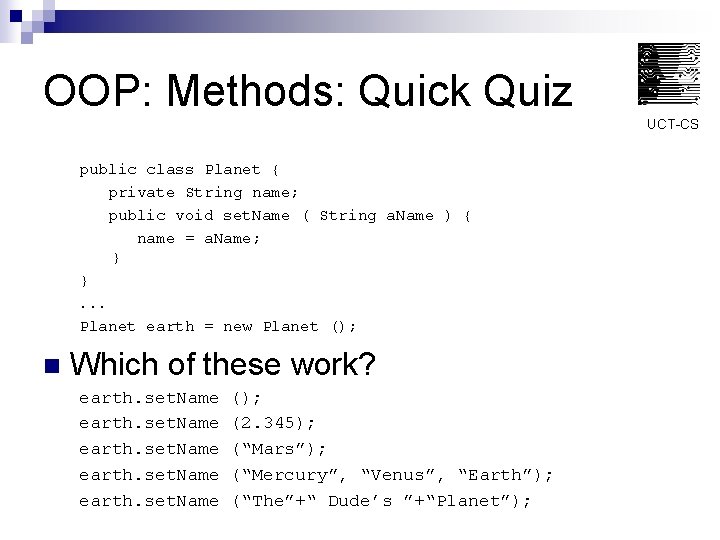 OOP: Methods: Quick Quiz UCT-CS public class Planet { private String name; public void