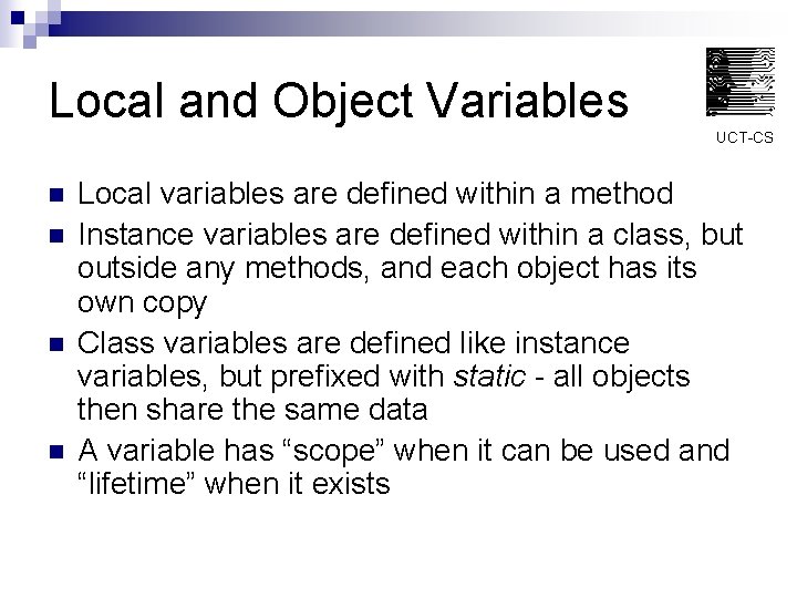 Local and Object Variables UCT-CS n n Local variables are defined within a method