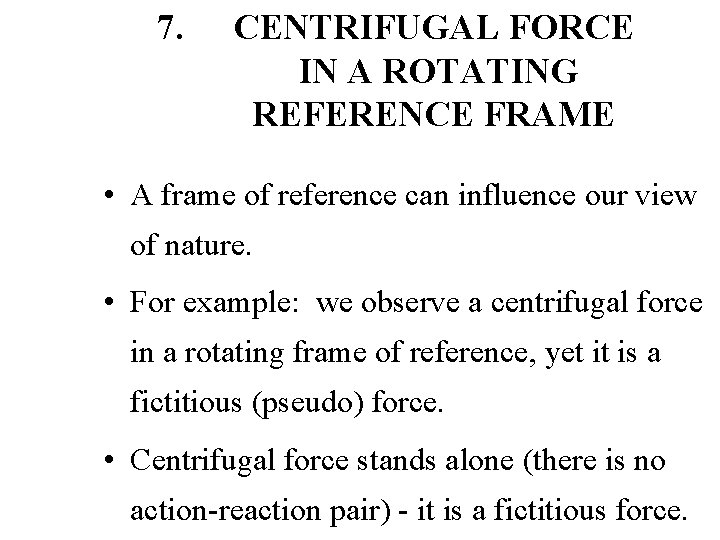 7. CENTRIFUGAL FORCE IN A ROTATING REFERENCE FRAME • A frame of reference can