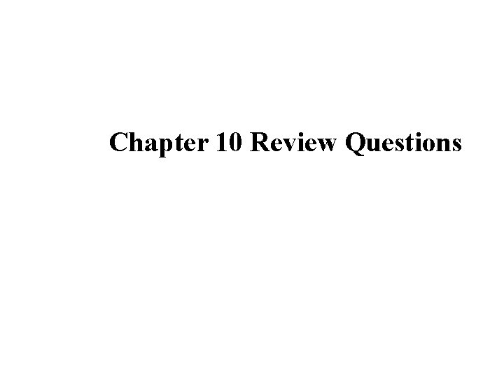 Chapter 10 Review Questions 