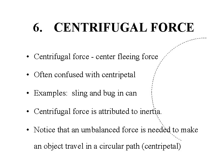 6. CENTRIFUGAL FORCE • Centrifugal force - center fleeing force • Often confused with