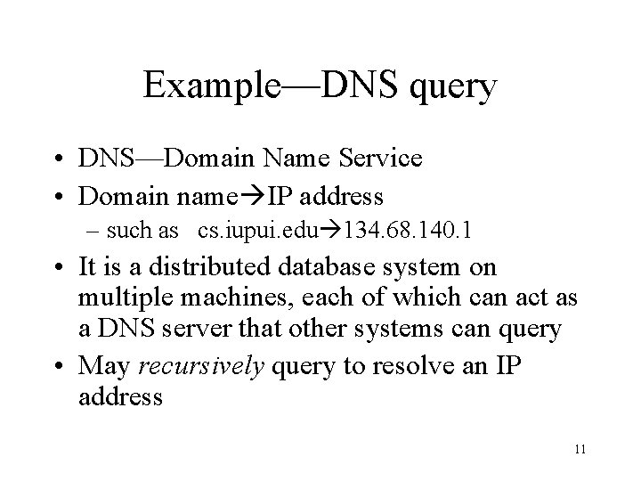 Example—DNS query • DNS—Domain Name Service • Domain name IP address – such as