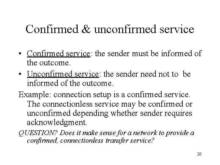 Confirmed & unconfirmed service • Confirmed service: the sender must be informed of the
