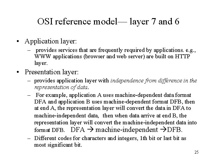 OSI reference model— layer 7 and 6 • Application layer: – provides services that