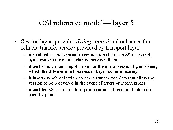 OSI reference model— layer 5 • Session layer: provides dialog control and enhances the