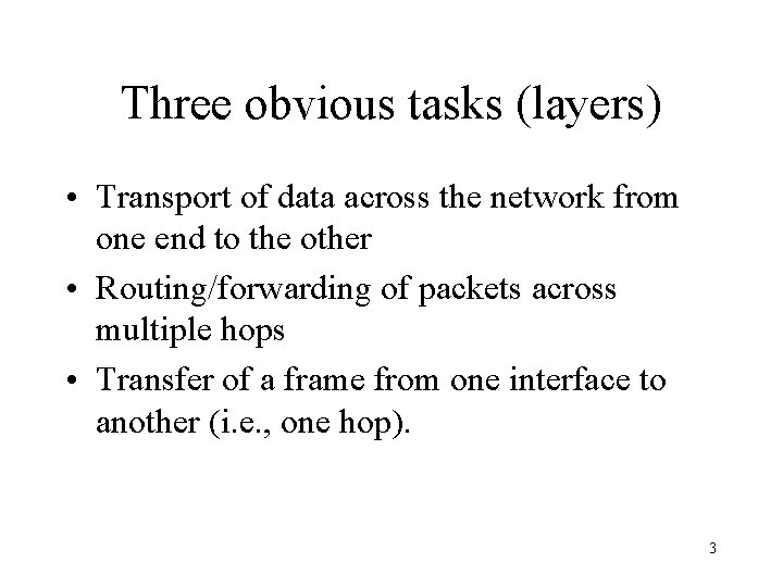 Three obvious tasks (layers) • Transport of data across the network from one end