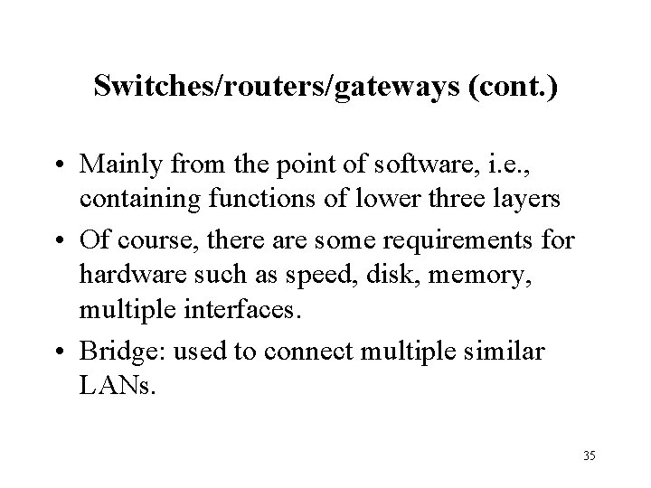 Switches/routers/gateways (cont. ) • Mainly from the point of software, i. e. , containing