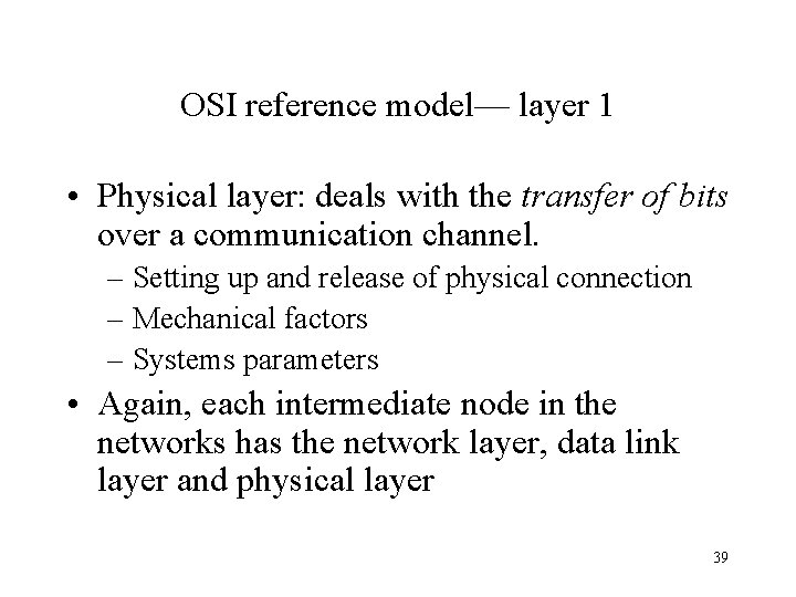 OSI reference model— layer 1 • Physical layer: deals with the transfer of bits