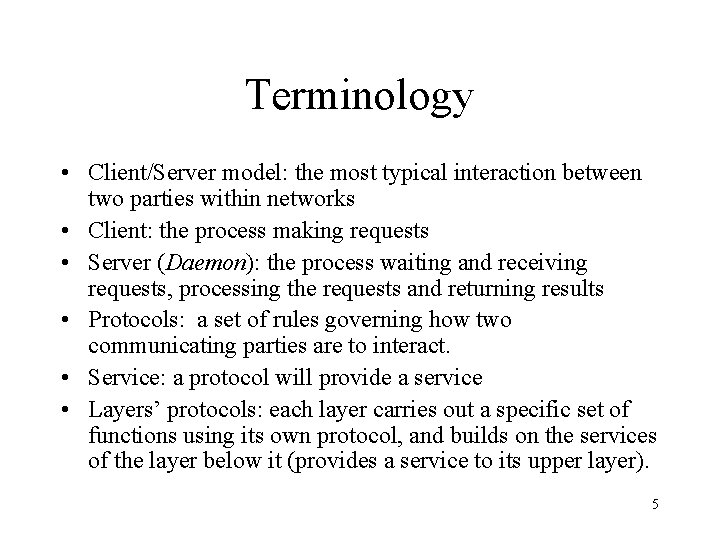 Terminology • Client/Server model: the most typical interaction between two parties within networks •