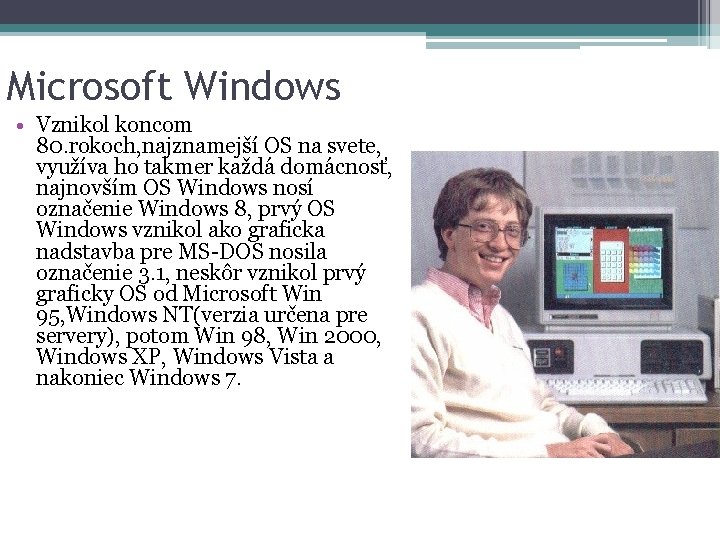 Microsoft Windows • Vznikol koncom 80. rokoch, najznamejší OS na svete, využíva ho takmer