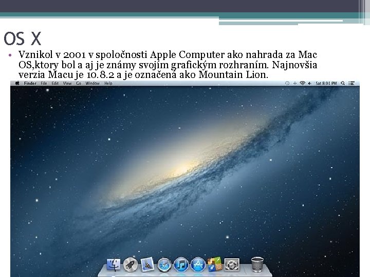 OS X • Vznikol v 2001 v spoločnosti Apple Computer ako nahrada za Mac