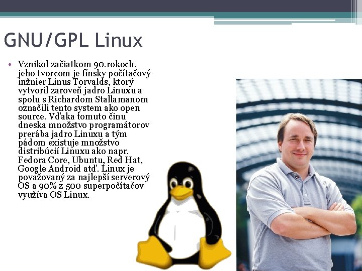 GNU/GPL Linux • Vznikol začiatkom 90. rokoch, jeho tvorcom je fínsky počítačový inžnier Linus