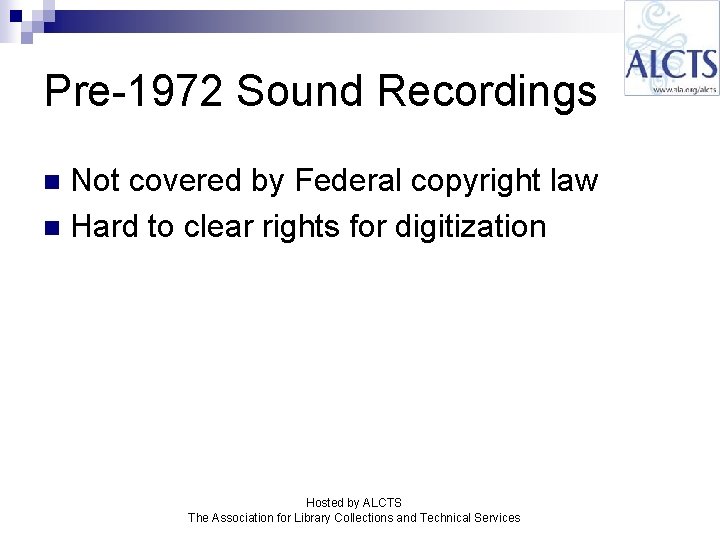 Pre-1972 Sound Recordings Not covered by Federal copyright law n Hard to clear rights Pre-1972 Sound Recordings Not covered by Federal copyright law n Hard to clear rights