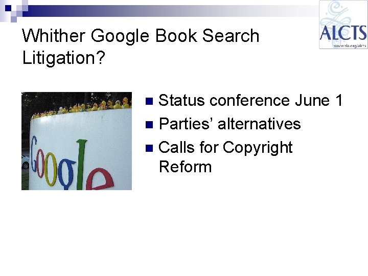 Whither Google Book Search Litigation? Status conference June 1 n Parties’ alternatives n Calls Whither Google Book Search Litigation? Status conference June 1 n Parties’ alternatives n Calls