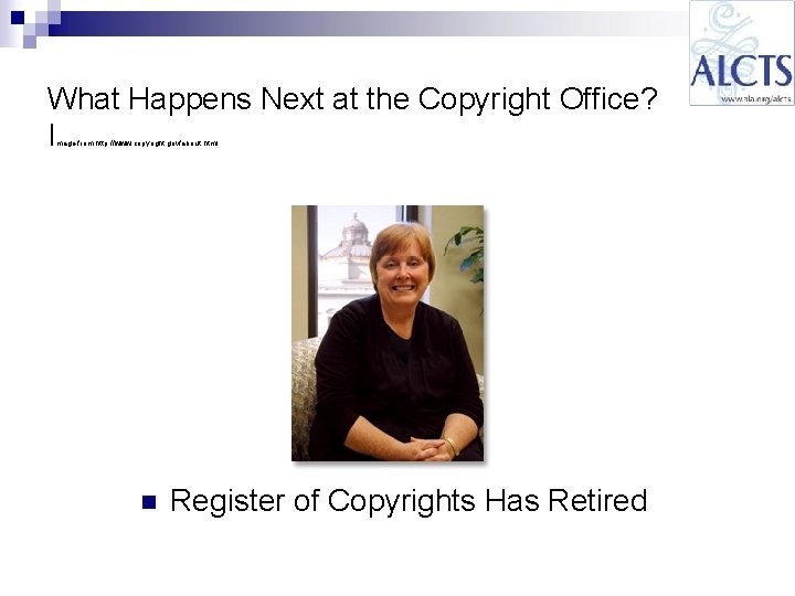 What Happens Next at the Copyright Office? I mage from http: //www. copyright. gov/about. What Happens Next at the Copyright Office? I mage from http: //www. copyright. gov/about.