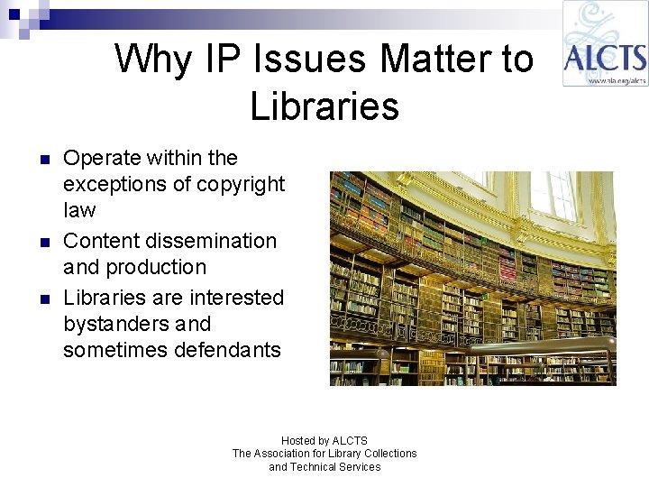 Why IP Issues Matter to Libraries n n n Operate within the exceptions of Why IP Issues Matter to Libraries n n n Operate within the exceptions of