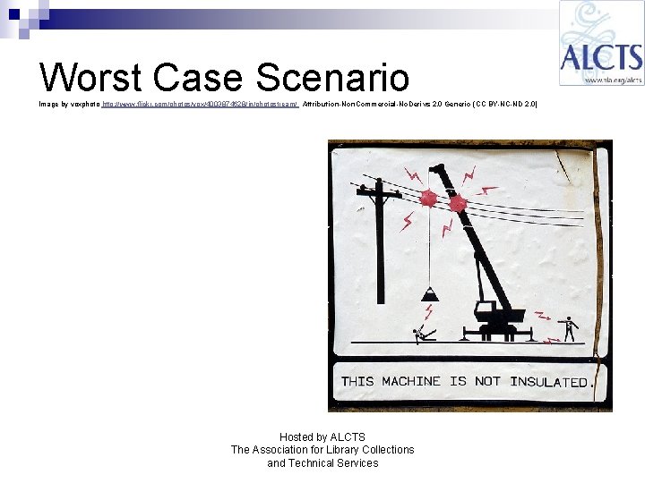 Worst Case Scenario Image by voxphoto http: //www. flickr. com/photos/vox/4003874628/in/photostream/ Attribution-Non. Commercial-No. Derivs 2. Worst Case Scenario Image by voxphoto http: //www. flickr. com/photos/vox/4003874628/in/photostream/ Attribution-Non. Commercial-No. Derivs 2.