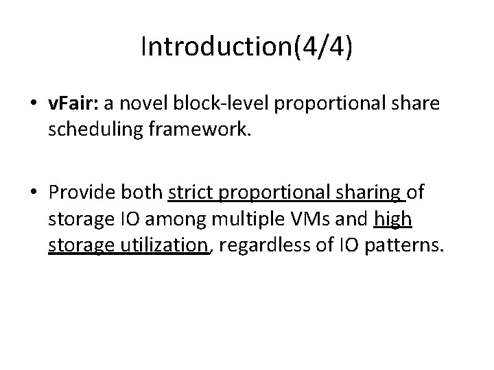 Introduction(4/4) • v. Fair: a novel block-level proportional share scheduling framework. • Provide both