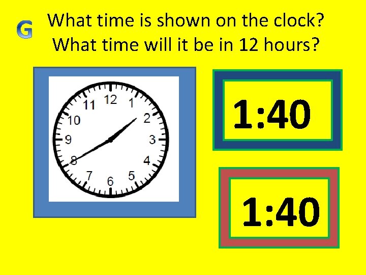 What time is shown on the clock? What time will it be in 12