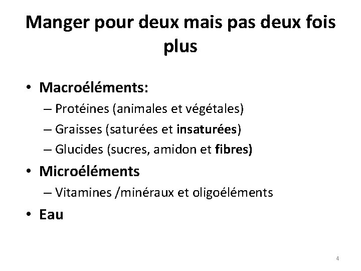 Manger pour deux mais pas deux fois plus • Macroéléments: – Protéines (animales et