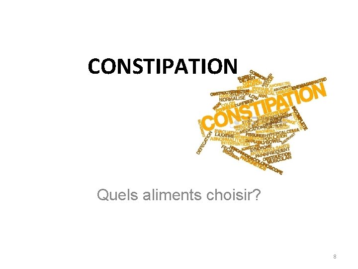 CONSTIPATION Quels aliments choisir? 8 