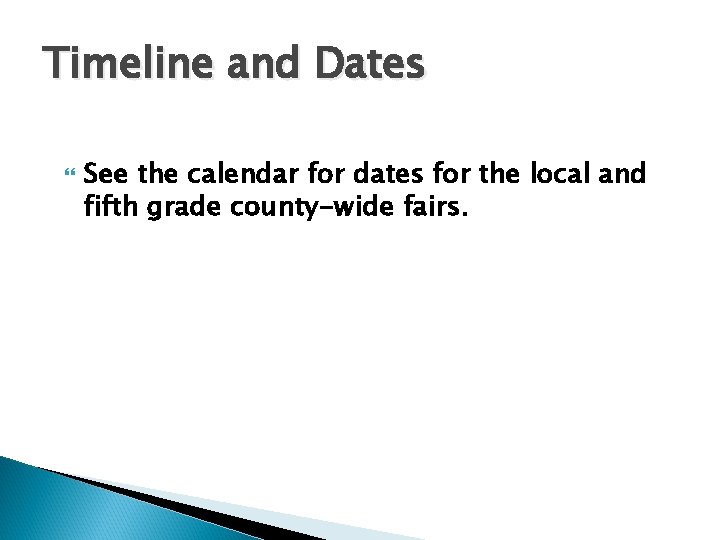 Timeline and Dates See the calendar for dates for the local and fifth grade