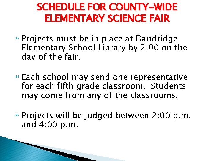 SCHEDULE FOR COUNTY-WIDE ELEMENTARY SCIENCE FAIR Projects must be in place at Dandridge Elementary
