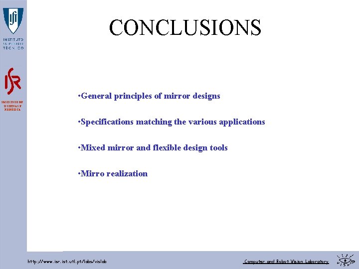 CONCLUSIONS • General principles of mirror designs INSTITUTO DE SISTEMAS E ROBÓTICA • Specifications