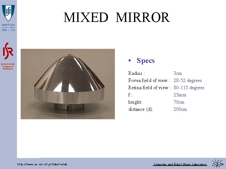 MIXED MIRROR • Specs INSTITUTO DE SISTEMAS E ROBÓTICA Radius : Fovea field of