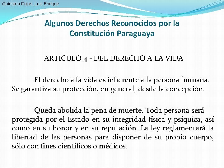 Quintana Rojas, Luis Enrique Algunos Derechos Reconocidos por la Constitución Paraguaya ARTICULO 4 -