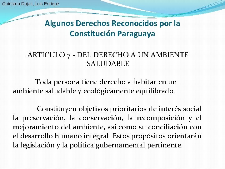 Quintana Rojas, Luis Enrique Algunos Derechos Reconocidos por la Constitución Paraguaya ARTICULO 7 -