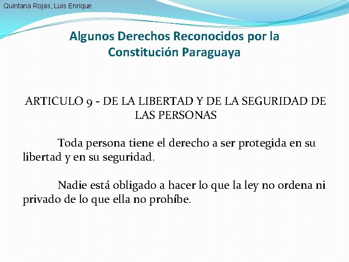 Quintana Rojas, Luis Enrique Algunos Derechos Reconocidos por la Constitución Paraguaya ARTICULO 9 -
