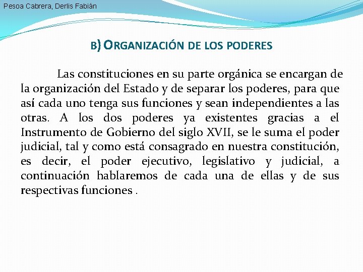 Pesoa Cabrera, Derlis Fabián B) ORGANIZACIÓN DE LOS PODERES Las constituciones en su parte