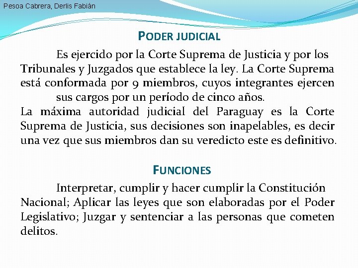 Pesoa Cabrera, Derlis Fabián PODER JUDICIAL Es ejercido por la Corte Suprema de Justicia