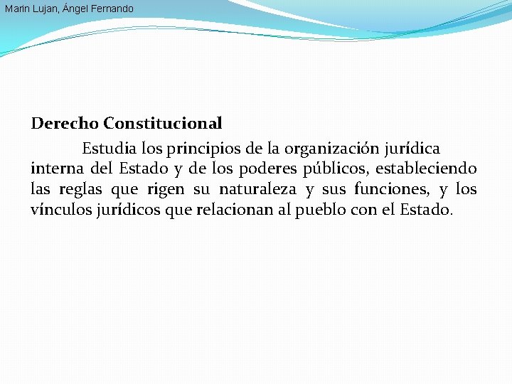 Marin Lujan, Ángel Fernando Derecho Constitucional Estudia los principios de la organización jurídica interna