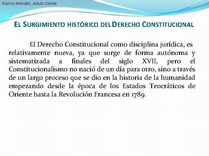 Ramos Méndez, Arturo Daniel EL SURGIMIENTO HISTÓRICO DEL DERECHO CONSTITUCIONAL El Derecho Constitucional como