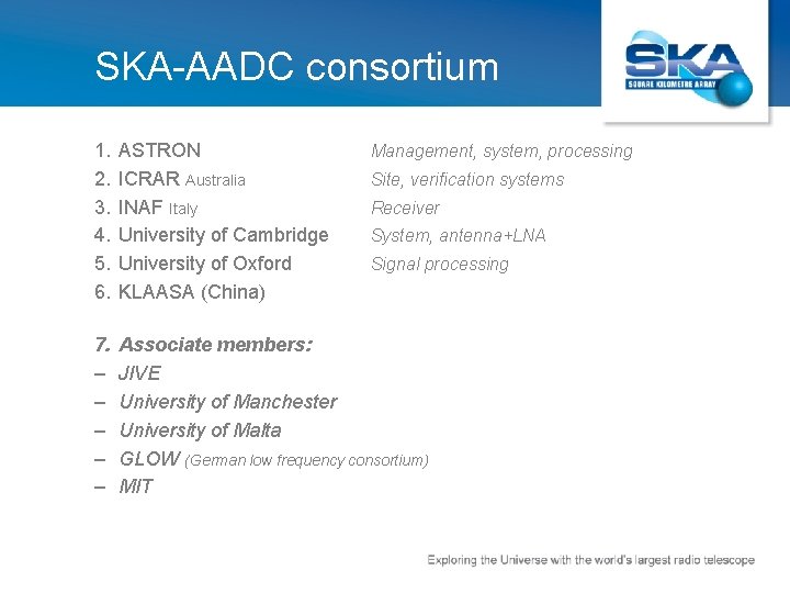 SKA-AADC consortium 1. 2. 3. 4. 5. 6. ASTRON ICRAR Australia INAF Italy University