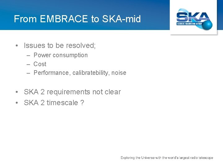 From EMBRACE to SKA-mid • Issues to be resolved; – Power consumption – Cost
