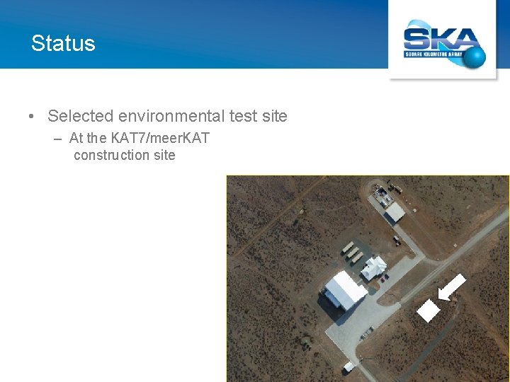 Status • Selected environmental test site – At the KAT 7/meer. KAT construction site