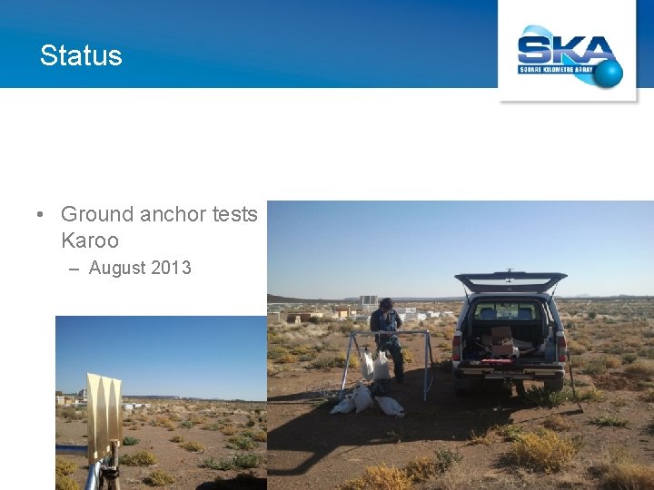 Status • Ground anchor tests Karoo – August 2013 