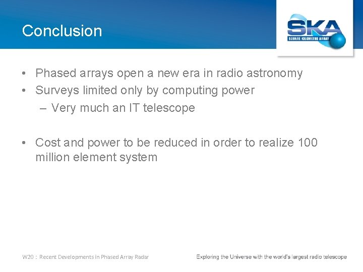 Conclusion • Phased arrays open a new era in radio astronomy • Surveys limited