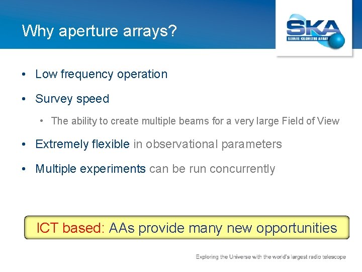 Why aperture arrays? • Low frequency operation • Survey speed • The ability to