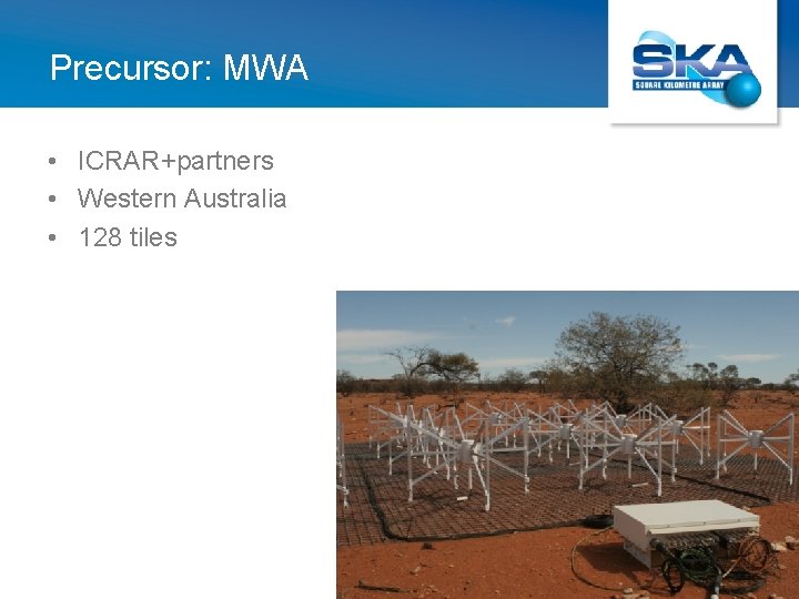 Precursor: MWA • ICRAR+partners • Western Australia • 128 tiles 